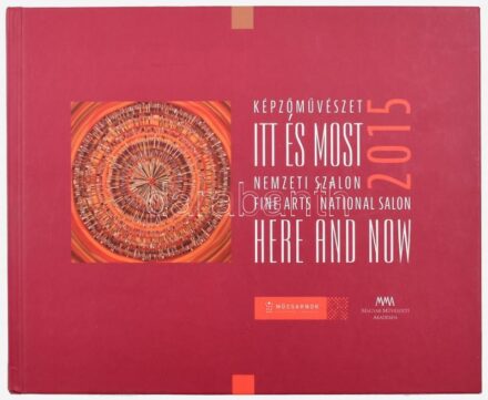 Képzőművészet itt és most - Nemzeti Szalon 2015. Bp., 2015, Műcsarnok. 371 p. Reprodukciókkal, többek közt Lakner László, Lantos Ferenc, Szurcsik József, Wahorn András képeivel gazdagon illusztrált. Kiadói kartonált papírkötés