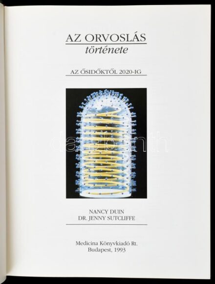 Nancy Duin - Dr. Jenny Sutcliffe: Az orvoslás története. Az ősidőktől 2020-ig. Fordította: Dr. Cholnoky Péter, Dr. Török János. Bp.,1993, Medicina. Gazdag képanyaggal illusztrálva. Kiadói egészvászon-kötés, jó állapotban.