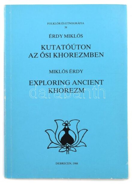 Érdy Miklós: Kutatóúton az ősi Khorezmben. Debrecen, 1988. Kiadói papírkötésben