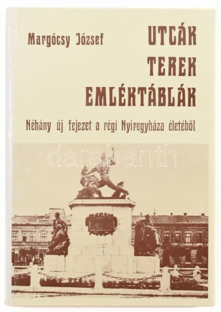 Margócsy József: Utcák, terek, emléktáblák. III. kötet: Újabb fejezetek a régi Nyíregyháza életéből. Nyíregyháza, 1989., Nyíregyháza Városi Tanács V.B. Fekete-fehér fotókkal illusztrált. Kiadói kartonált papírkötés, jó