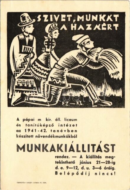 Szívet, munkát a hazáért. A pápai m. kir. állami líceum és tanítóképző intézet az 1941-42. tanévben készített növendékmunkákból Munkakiállítást rendez. Keresztény Nemzeti Nyomda Rt. kiadása (EK)