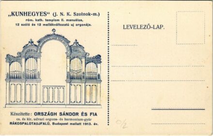 Kunhegyes római katolikus templom II. manuálos, 12 szóló és 12 mellékváltozatú új orgonája. Készítette Országh Sándor és Fia cs. és kir. udvari orgona és harmonium-gyár. Rákospalotaújfalu, Budapest mellett 1913. / Hungarian pipe