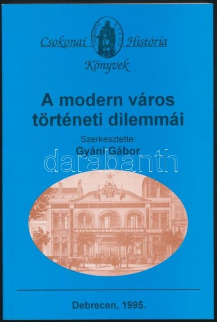 A modern város történeti dilemmái. Szerk.: Gyáni Gábor.Debrecen,1995, Csokonai História Könyvek.Papírkötés , jó állapotban.