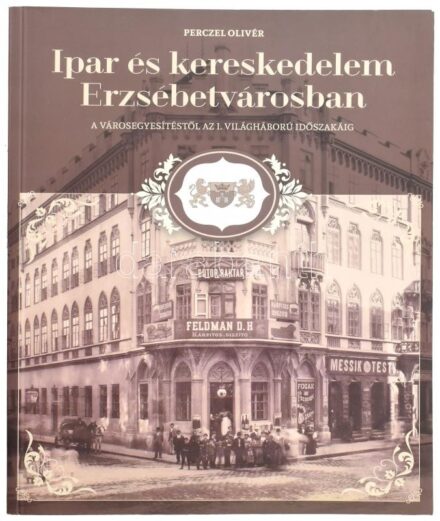 Perczel Olivér: Ipar és kereskedelem Erzsébetvárosban. A városegyesítéstől az I. világháború időszakáig. Bp., 2014., Erzsébetvárosi Önkormányzat. Kiadói papírkötésben.