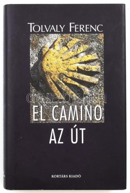 Tolvaly Ferenc: El Camino - Az út. Bp., 2005. Kortárs kiadó. Kiadói egészvászon-kötés, kiadói papír védőborítóban
