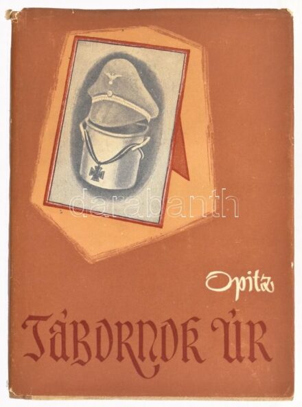 Opitz, Karlludwig: Tábornok úr. Bp., 1957, Európa. Kiadói félvászon kötés, papír védőborítóval, kopottas állapotban.