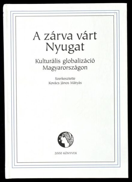 A zárva várt Nyugat. Kulturális globalizáció Magyarországon. Szerk.: Kovács János Mátyás. Bp., 2002, 2000 / Sík Kiadó, 553 p. Kiadói kartonált papírkötés.