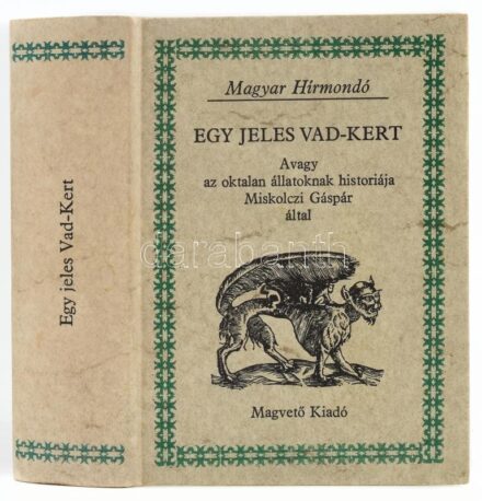 Egy jeles vad-kert. Avagy az oktalan állatoknak históriája Miskolczi Gáspár által. Bp., 1983, Magvető. Kiadói kartonált kötés, jó állapotban.