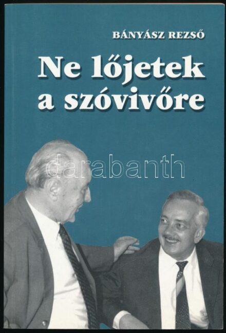 Bányász Rezső: Ne lőjetek a szóvivőre! DEDIKÁLT! hn., 1999., Progressio. Fekete-fehér fotókkal. Kiadói papírkötés