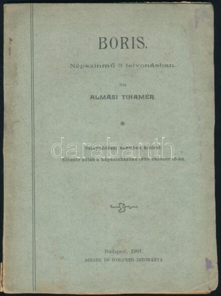 Almási Tihamér: Boris. Népszínmű 3 felvonásban. Bp., 1901, Singer és Wolfner, 68 p. Kiadói tűzött papírkötés, kissé sérült, foltos borítóval, helyenként kissé sérült, részben felvágatlan lapokkal. A szerző által DEDIKÁLT