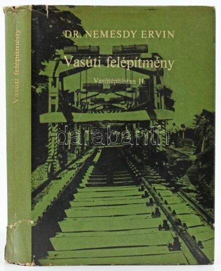 Dr. Nemesdy Ervin: Vasúti felépítmény. Vasútépítéstan II. köt. Bp., 1966, Tankönyvkiadó, 451+(1) p. Fekete-fehér képekkel, ábrákkal illusztrált. Kiadói egészvászon-kötés, szakadt kiadói papír védőborítóban, intézményi