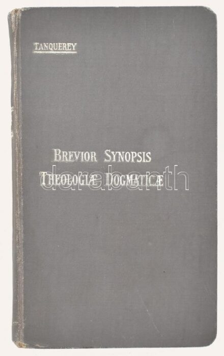 Tanquerey, [Adolphe]: Brevior synopsis theologiae dogmaticae. Parisiis-Tornaci-Romae, 1931, Typis Societatis Sancti Joannis Evang., 827 p. Latin nyelven. Egészvászon-kötésben, kissé sérült, kopott borítóval.