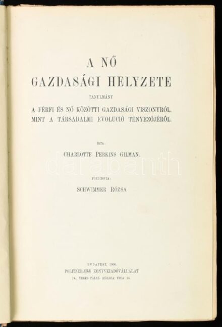 Gilman, Charlotte Perkins: A nő gazdasági helyzete. Társadalomtudományi Könyvtár VII. köt. Bp., 1906, Politzer-féle Könyvkiadóvállalat, (2)+278+(4) p. Kiadói aranyozott egészvászon-kötés, kissé kopott borítóval, sérült,