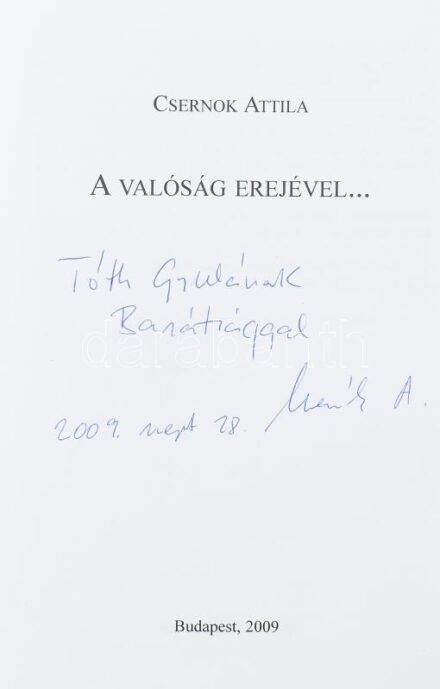 Csernok Attila: A valóság erejével... Bp., 2009, Pro-Livro Kft. Kiadói kartonált papírkötés. A szerző által DEDIKÁLT példány.