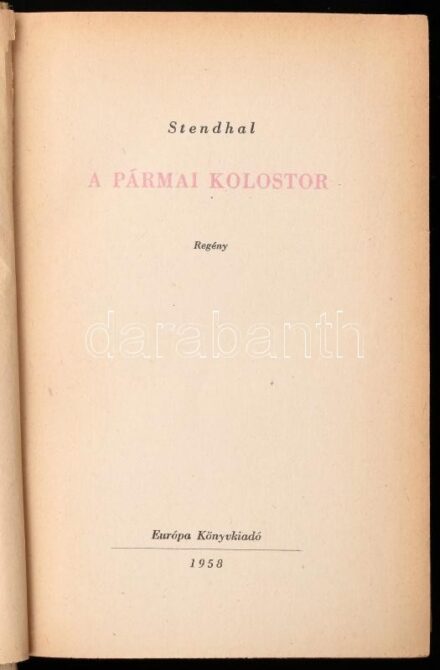 Stendhal: A pármai kolostor. Ford.: Illés Endre. A fordító, Illés Endre (1902-1986) író, drámaíró, műfordító, műkritikus által Szász Imre (1927-2003) József Attila-díjas író, műfordító. Bp., 1958, Európa. Kiadói kopott,