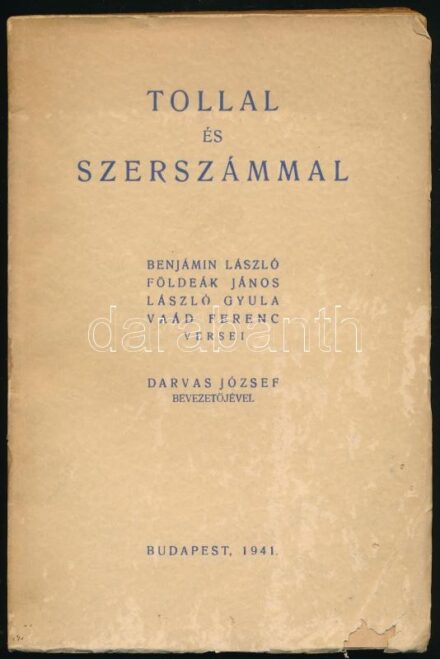 Benjámin László et alii.: Tollal és szerszámmal. Benjámin László, Földeák János, László Gyula, Vaád Ferenc versei. Darvas József bevezetőjével. A szerzők, Benjámin László (1915-1986), Földeák János (1910-1997), László