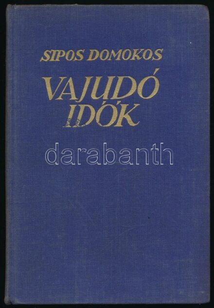 Sipos Domonkos: Vajúdó idők. Bp., é.n. Athenaeum. Kiadói egészvászon kötésben