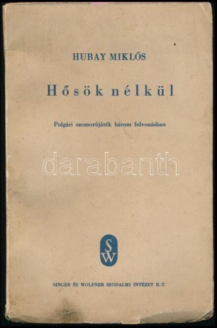 Hubay Miklós: Hősök nélkül. Polgári szomorújáték három felvonásban. A szerző, Hubay Miklós (1918- 2011) Kossuth-díjas drámaíró, műfordító által Fóthy János (1893-1979) író, újságíró, művészeti kritikus, költő,
