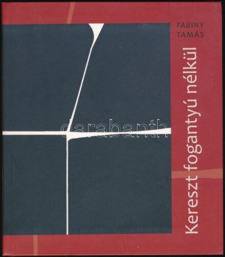 Fabiny Tamás: Kereszt fogantyú nélkül. DEDIKÁLT! Bp., 2013.,Luther Kiadó. Kiadói papírkötés, CD-melléklet nélkül.