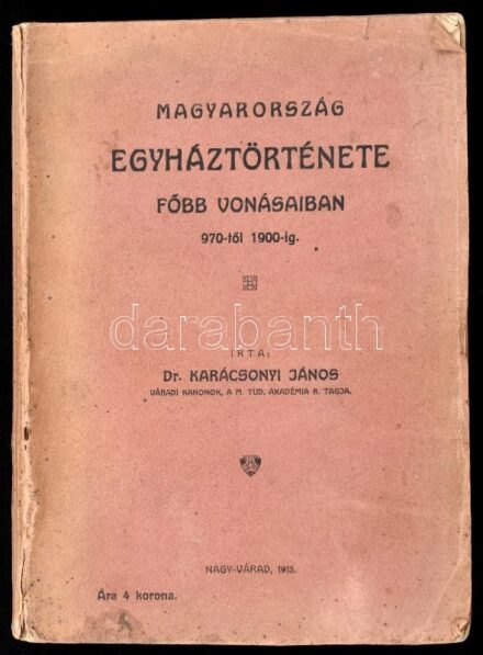 Karácsonyi János: Magyarország egyháztörténete főbb vonásaiban 970-től 1900-ig. Nagy-Várad, 1915., Szent László Nyomda Rt., 8+499+1 p. Kiadói papírkötés, kissé foltos, kissé szakadt borítóval, az utolsó lapon ceruzás