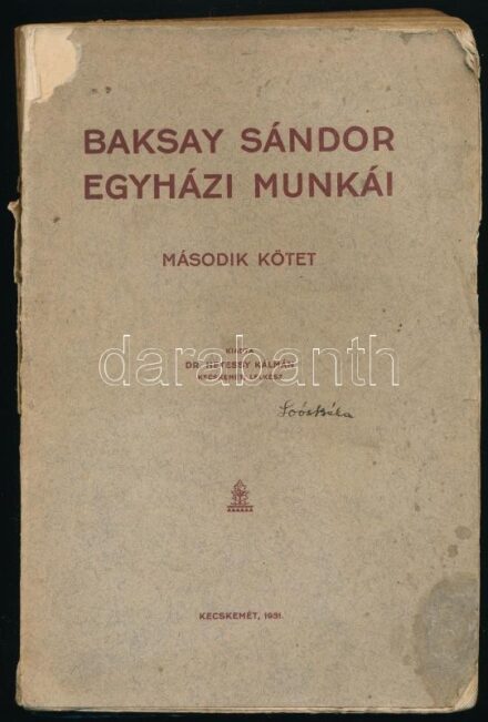 Baksay Sándor egyházi munkái. II. köt. Kecskemét, 1931, Dr. Hetessy Kálmán (Első Kecskeméti Hírlapkiadó- és Nyomda Rt.), 239+(1) p. Kiadói papírkötés, sérült, foltos, kissé hiányos borítóval, szakadt címlappal, helyenként