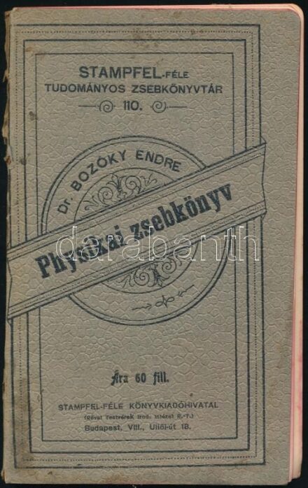 Dr. Bozóky Endre: Physikai zsebkönyv. Stampfel-féle Tudományos Zsebkönyvtár 110. Pozsony-Bp., 1902, Stampfel Károly, (3)+83+(8) p. Kiadói papírkötés, festett lapélekkel, sérült, kissé foltos borítóval, részben szétvált