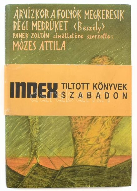 Mózes Attila: Árvízkor a folyók megkeresik régi medrüket. Bp., 1990, Kriterion. Index - Tiltott könyvek szabadon. Kiadói kartonált kötés, papír védőborítóval, jó állapotban.