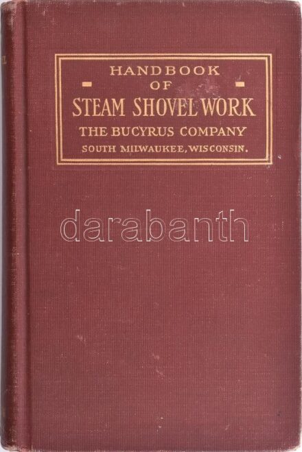 Handbook of Steam Shovel Work. A Report by the Construction Service Co. to the Bucyrus Company. (New York), 1911, The Bucyrus Company-Construction Service Company, 374 p. Első kiadás. Fekete-fehér fotókkal illusztrált. Angol nyelven. Kiadói