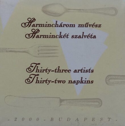 Különböző alkotók - 33 művész 32 szalvéta (2000): Barabás, Für, Jovián, Lengyel, Móder, Szemadám, Szurcsik, stb.