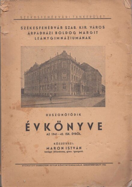 58-1416 Székesfehérvár szab. kir. város Árpádházi Boldog Margit Leánygimnáziumának 25-ik Évkönyve az 1941-42. isk. évről