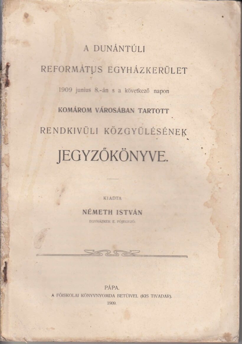 60-1372 1909. A Dunántuli Református Egyházkerület, Komárom városában tartott rendkivüli közgyülésének jegyzőkönyve