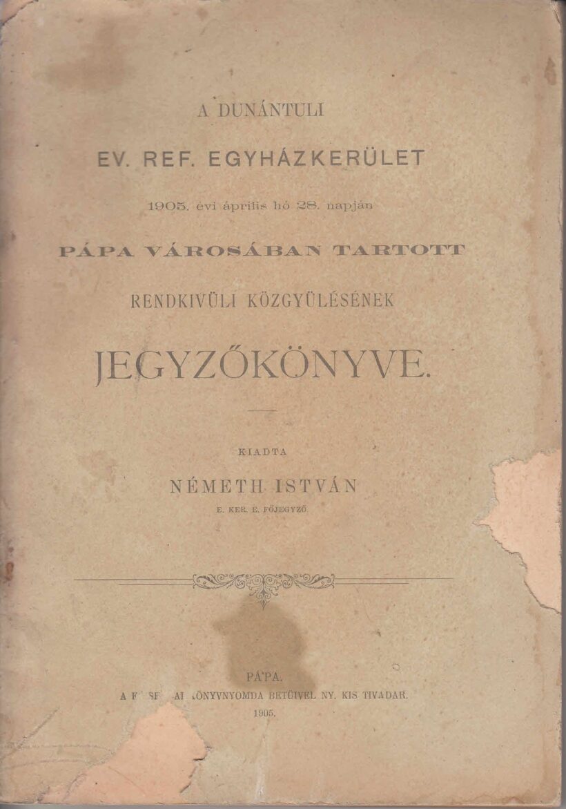 60-1371 1905. A Dunántuli Református Egyházkerület, Pápa városában tartott rendkivüli közgyülésének jegyzőkönyve