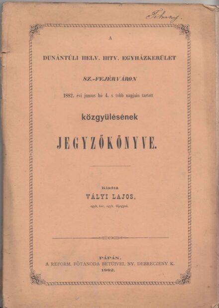 60-1420 1882. A Dunántuli Református Egyházkerület sz.k Székes - Fejérváron tartott közgyülésének jegyzőkönyve