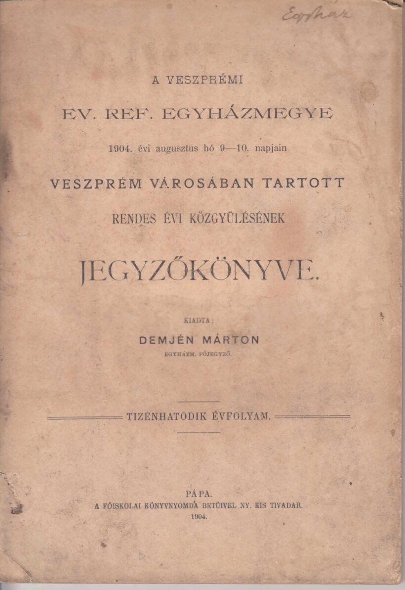61-1437 1904 A Veszprémi Ev.Ref.Egyházmegye 1904.augusztus 9-10. napján, Veszprém városában tartott rendes évi közgyülésének jegyzőkönyve