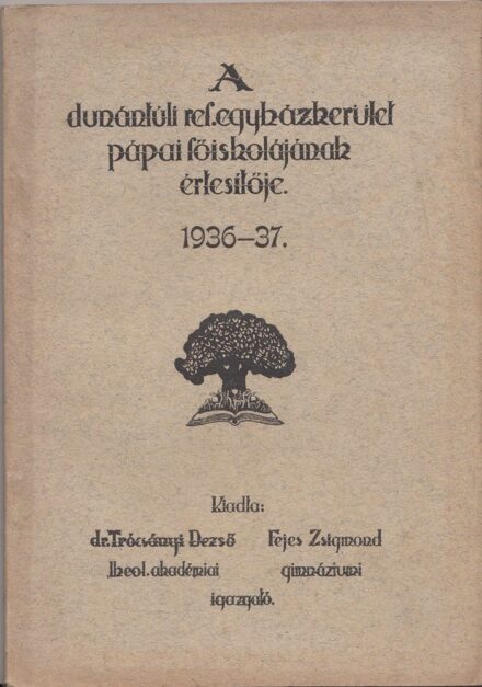 62-1409 A Dunántuli Református Egyházkerület Pápai Főiskolájának értesítője az 1936-37. iskolai évről