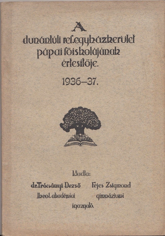 62-1409 A Dunántuli Református Egyházkerület Pápai Főiskolájának értesítője az 1936-37. iskolai évről