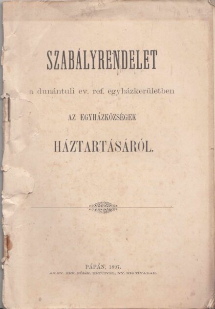 62-1415 1897 Szabályrendelet a dunántuli ev. ref. egyházkerületben az egyházközségek Háztartásáról