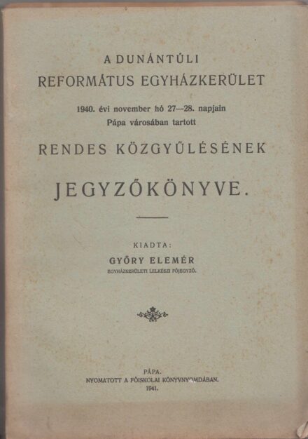 62-1429 1940. A Dunántuli Református Egyházkerület, Pápa mezővárosában tartott rendes közgyülésének jegyzőkönyve