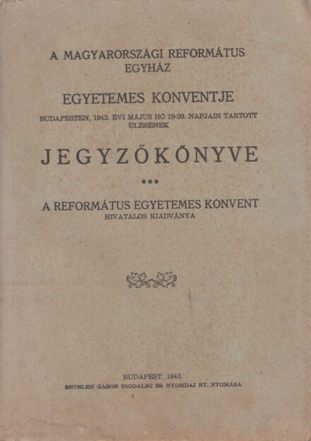 63-1453 1943 A Magyarországi Reformált Egyház egyetemes konventjének jegyzőkönyve, Budapest