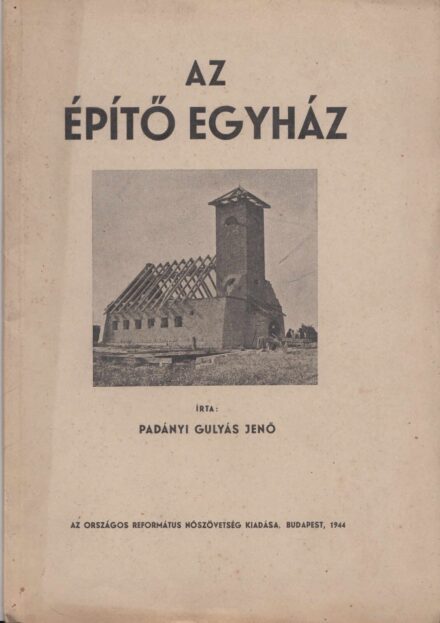 63-1465 1944 Az Épitő egyház / Az Egyházi épitkezéseknél hasznos tudnivalók, 30 db képpel Padányi Gulyás Jenő ajánlásával