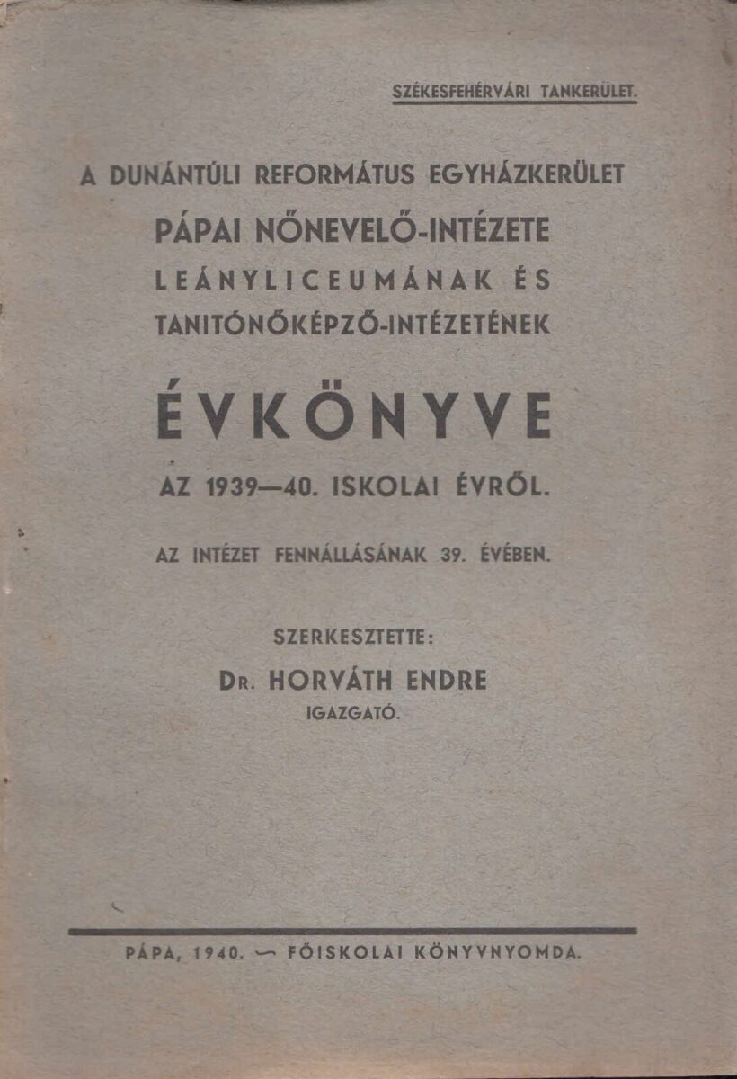 65-1432 1940. A Dunántuli Református Egyházkerület, Pápa Nevelő-Intézete leányliceumának és Tanitónőképző-intézetének Évkönyve az 1939-40. iskolai évről