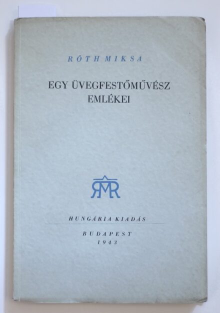 Róth Miksa: Egy üvegfestőművész emlékei, Hungária, 1943