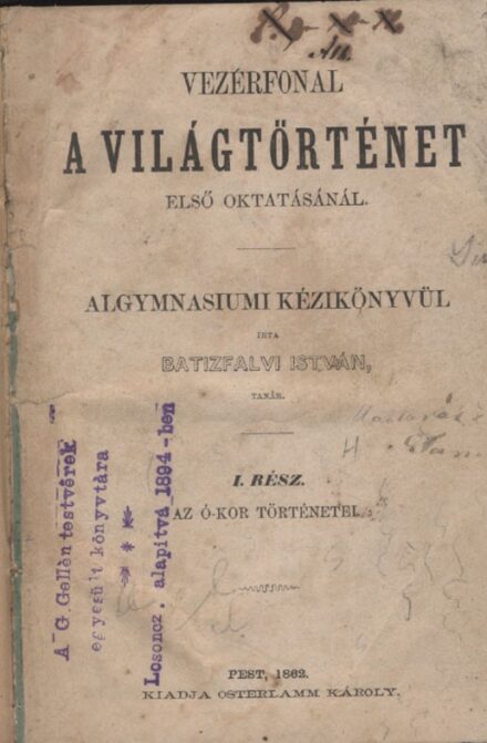 Batizfalvi István Batizfalvi István: Vezérfonal a világtörténet első oktatásánál. Algymnasiumi kézikönyvül. I-III. rész (egybekötve).