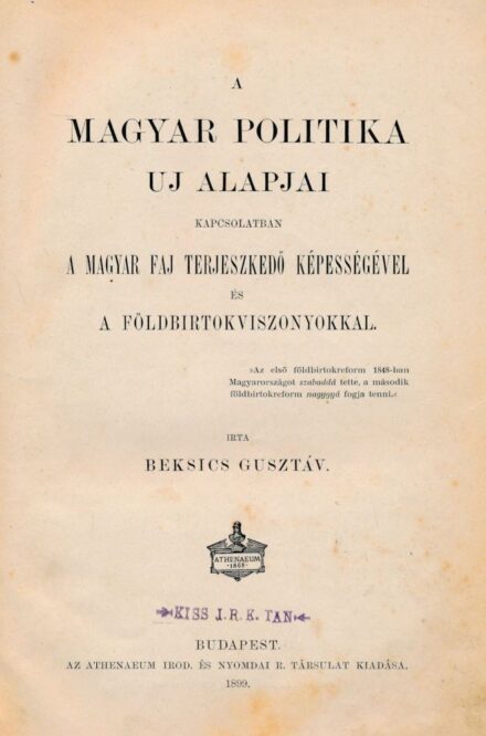 Beksics Gusztáv Beksics Gusztáv: A magyar politika új alapjai kapcsolatban a magyar faj terjeszkedő képességével és a földbirtokviszonyokkal.