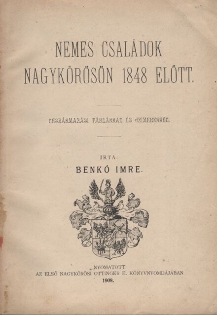 Benkó Imre Benkó Imre: Nemes családok Nagykőrösön 1848 előtt. Leszármazási táblákkal és címerekkel.