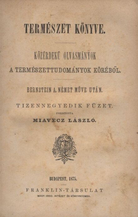 Bernstein, A(aron) Bernstein, A(aron): A természet könyve. Közérdekű olvasmányok a természet köréből. IV. kötet.