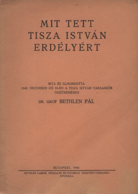 Bethlen Pál, gróf Bethlen Pál, gróf: Mit tett Tisza István Erdélyért.
