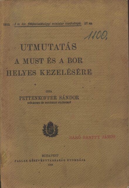 Borászat, szőlészet, "alkoholászat". Pettenkoffer Sándor Borászat, szőlészet, "alkoholászat". Pettenkoffer Sándor: Útmutatás a must és a bor helyes kezelésére. Báró Bánffy János possessori pecsétjével.
