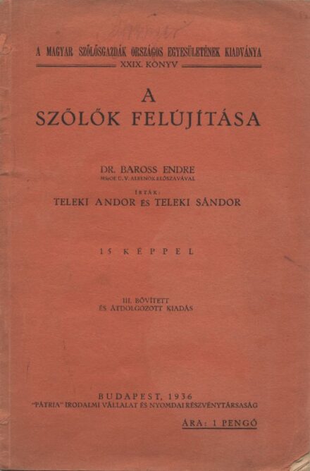Borászat, szőlészet, "alkoholászat". Teleki Andor - Teleki Sándor Borászat, szőlészet, "alkoholászat". Teleki Andor - Teleki Sándor: A szőlők felújítása. 3. kiad.