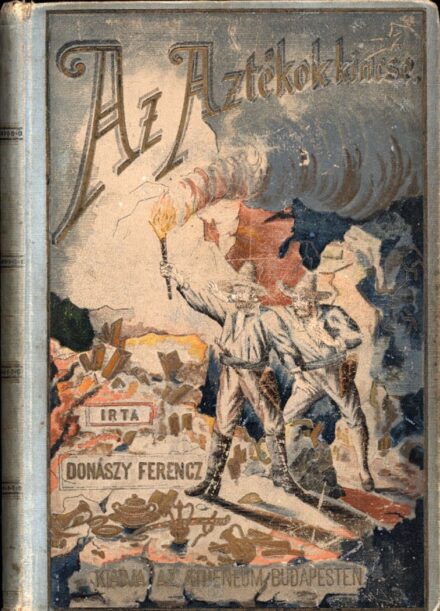 Donászy Ferenc Donászy Ferenc: Az aztékok kincse. Regényes elbeszélés. Első kiadás.
